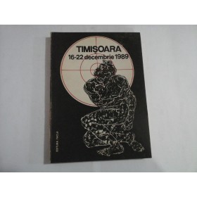   TIMISOARA  16-22 decembrie 1989  -  Timisoara, 1990   